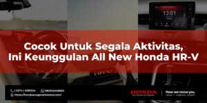 Cocok untuk Segala Aktivitas, Ini Keunggulan All New Honda HR-V