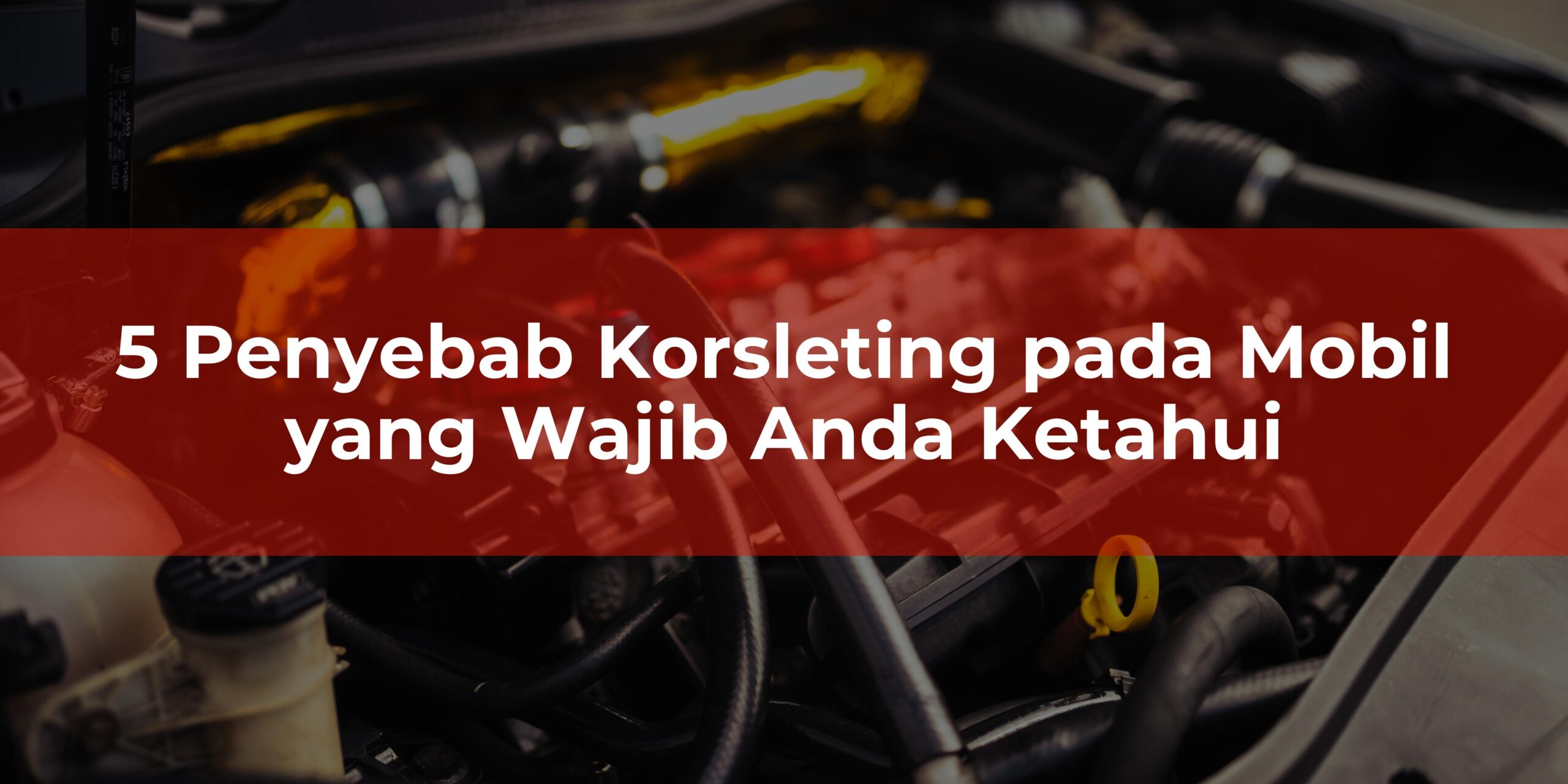 5 Penyebab Korsleting pada Mobil yang Wajib Anda Ketahui