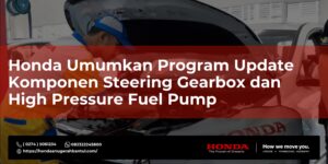 Honda Umumkan Program Update Komponen Steering Gearbox dan High Pressure Fuel Pump.