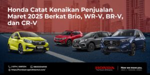 Honda Catat Kenaikan Penjualan Maret 2025 Berkat Brio, WR-V, BR-V, dan CR-V