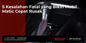 5 Kesalahan Fatal yang Bikin Mobil Matic Cepat Rusak