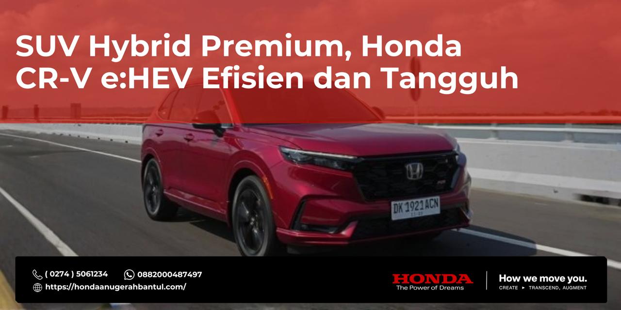 SUV Hybrid Premium, Honda CR-V e-HEV Efisien dan Tangguh
